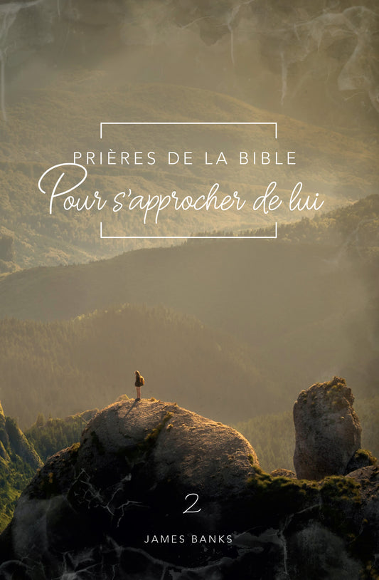 Prières de la Bible pour s'approcher de Lui (Vol. 2)