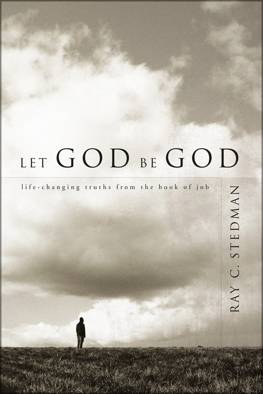 Let God Be God: Life-Changing Truths from the Book of Job