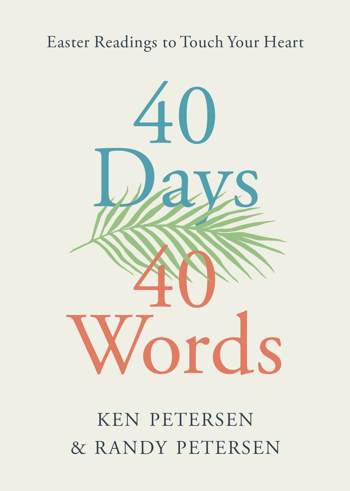 Cover of 40 days, 40 words Easter devotional by Ken and Randy Petersen, on a beige background with an illustration of a palm branch
