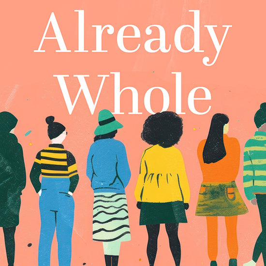 Book cover of 'Already Whole' with illustrations of a diverse group of females standing against a peach background in Already Whole: 90 Devotions For Being At Home In The Body God Gave You by Ellen Wildman