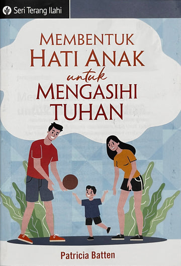 Membentuk Hati Anak untuk Mengasihi Tuhan (Seri Terang Ilahi)│ How can I raise my children to know and love God (Indonesian Discovery Series Booklet)