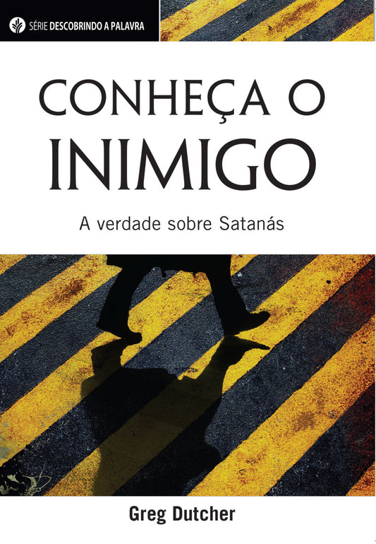 Conheça O Inimigo | Knowing the Enemy: Revealing Truth about Satan (Portuguese Discovery Series Booklet)