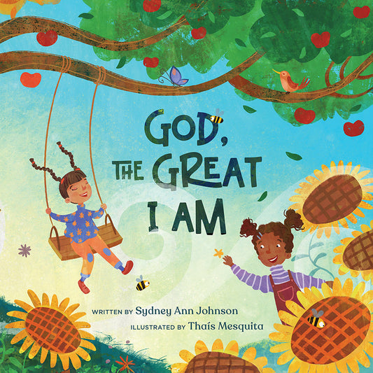 Cover of God, The Great I Am children's book written by Sydney Ann Johnson and illustrated by Thais Mesquita, featuring child on a swing and child with flowers