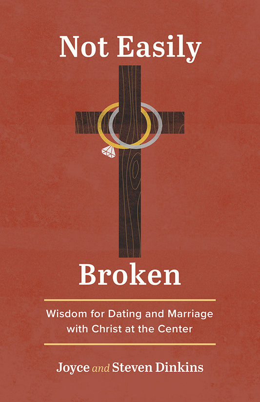 Cover of 'Not Easily Broken' book by Joyce & Steve Dinkins with a cross and rings on a red background with subtitle Wisdom for Dating and Marriage with Christ at the Center