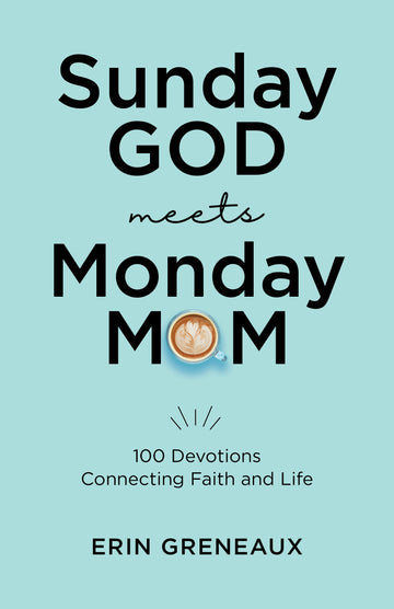front cover of Sunday God Meets Monday Mom book by Erin Greneaux a pale blueish background with an illustration of a fancy coffee mug as the "o" in mom
