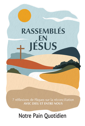 Rassemblés en Jésus : 7 réflexions sur notre réconciliation avec Dieu et les uns avec les autres