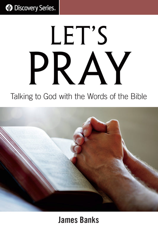 Let's Pray: Talking to God with the Words of the Bible (Discovery Series Booklet)