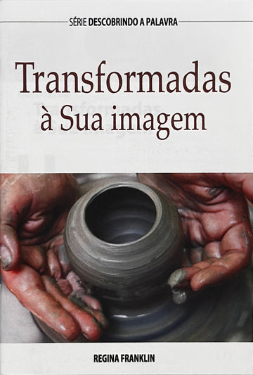 Transformadas à Sua imagem (Série Descobrindo a Palavra)│Transformed in His Image (Portuguese Discovery Series Booklet)