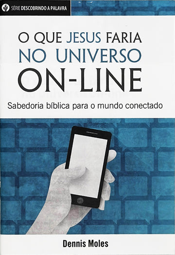 O que Jesus faria no universo on-line (Série Descobrindo a Palavra)│Being Jesus Online (Portuguese Discovery Series Booklet)