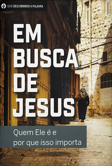 Em busca de jesus (Série Descobrindo a Palavra)│ In Pursuit of Jesus (Portuguese Discovery Series booklet)