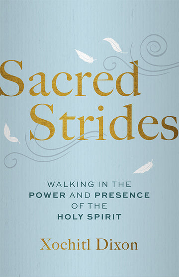 Sacred Strides: Walking in the Power and Presence of the Holy Spirit