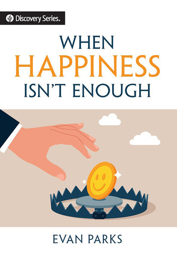 When Happiness Isn't Enough (Discovery Series Booklet)