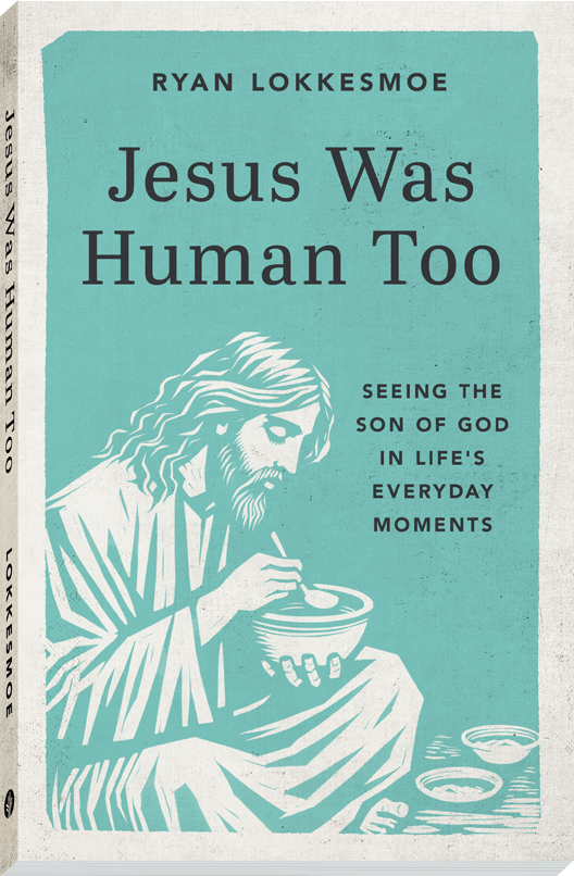 Jesus was Human too- Seeing the son of God in life's everyday moments