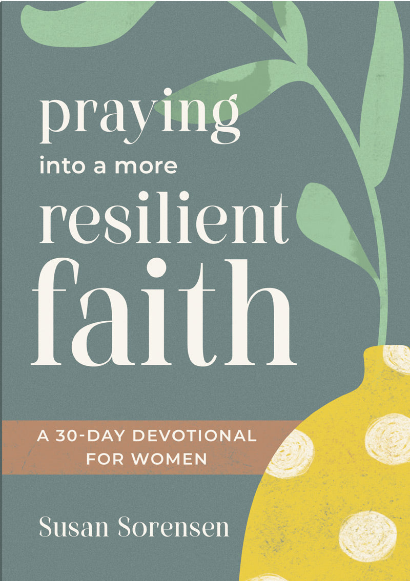 Book cover of 'Praying into a More Resilient Faith' by Susan Sorensen published by Our Daily Bread Publishing, with a yellow lemon and green leaves on a dark green background.