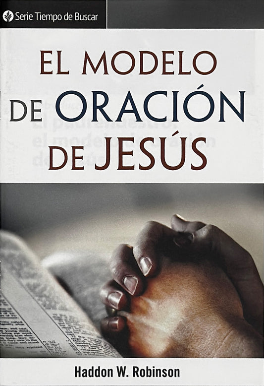 El modelo de oración de Jesús (Serie Tiempo De Buscar)│Jesus' Blueprint for Prayer (Spanish Discovery Series booklet)