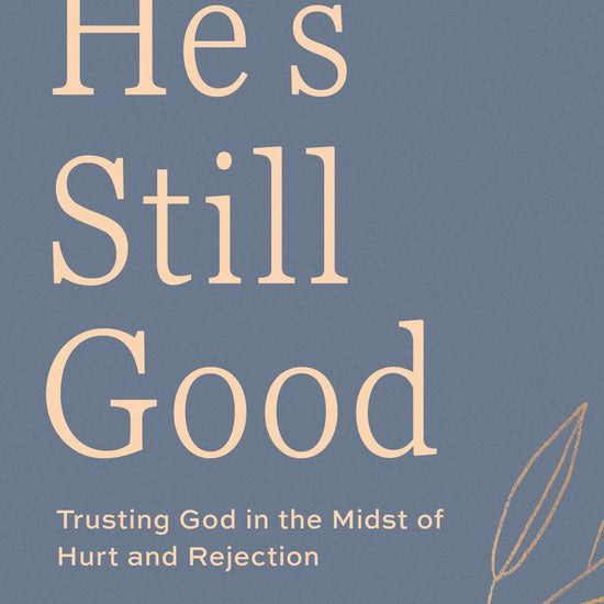 Book cover of 'He's Still Good: Trusting God in the Midst of Hurt and Rejection' by Katie Dietz from the God Hears Her Collection at Our Daily Bread Publishing, with a blue background