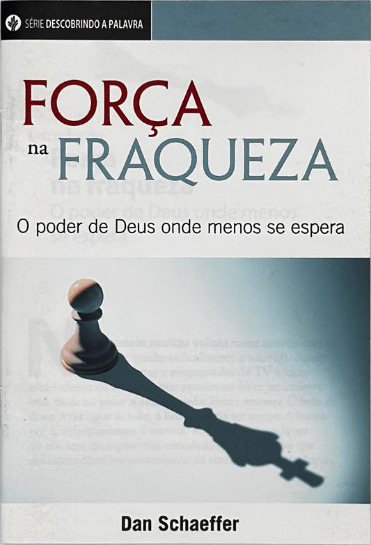 Força na fraqueza (Série Descobrindo a Palavra)│The Strength of Weakness (Portuguese Discovery Series Booklet)