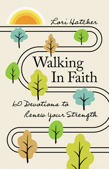 Walking in Faith: 60 Devotions to Renew Your Strength