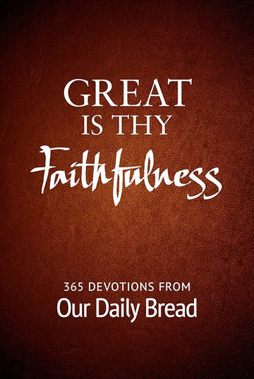 Great Is Thy Faithfulness: 365 Devotions from Our Daily Bread