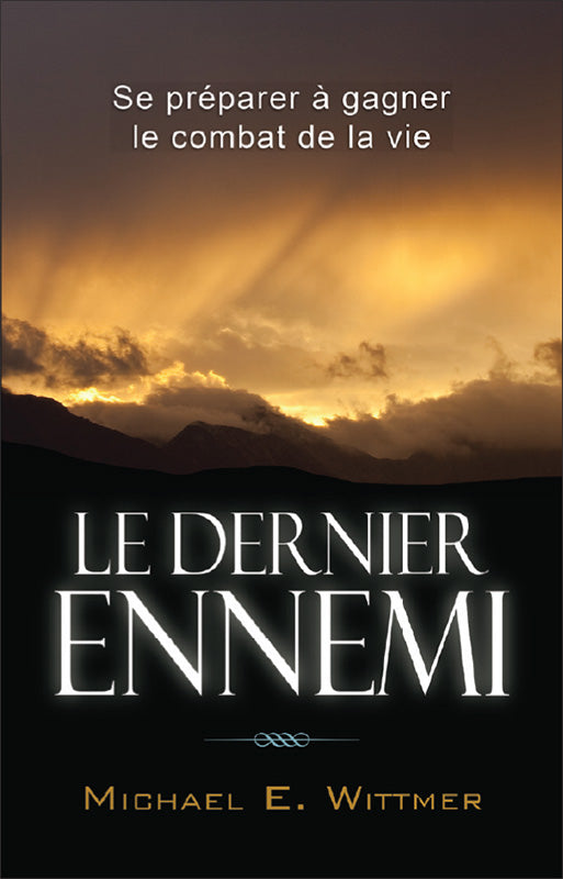 Le dernier ennemi: Se préparer à gagner le combat de la vie