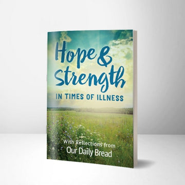 Hope and Strength for Times of Illness: Reflections from Our Daily Bread