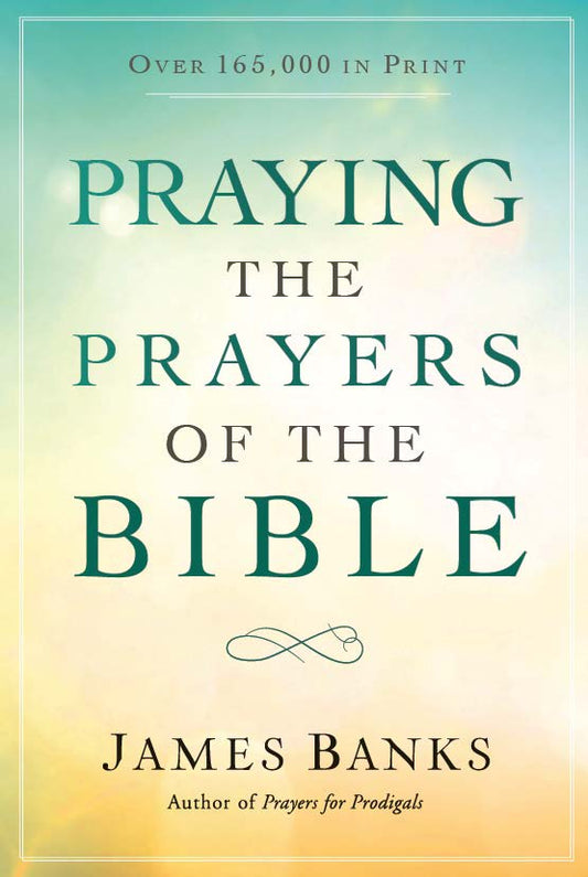 Praying the Prayers of the Bible (paperback)